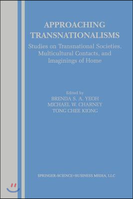 Approaching Transnationalisms: Studies on Transnational Societies, Multicultural Contacts, and Imaginings of Home