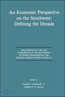 An  Economic Perspective on the Southwest: Defining the Decade: Proceedings of the 1990 Conference on the Southwest Economy Sponsored by the Federal R