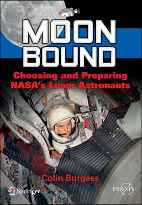 Moon Bound: Choosing and Preparing Nasa&#39;s Lunar Astronauts