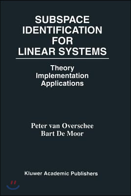 Subspace Identification for Linear Systems: Theory -- Implementation -- Applications