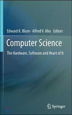 Computer Science: The Hardware, Software and Heart of It