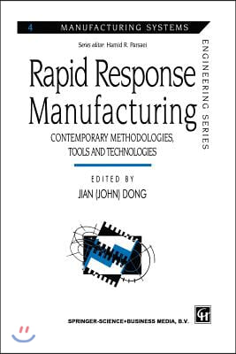 Rapid Response Manufacturing: Contemporary Methodologies, Tools and Technologies