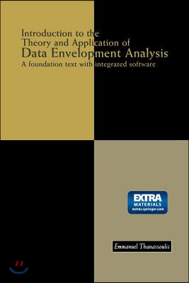 Introduction to the Theory and Application of Data Envelopment Analysis: A Foundation Text with Integrated Software