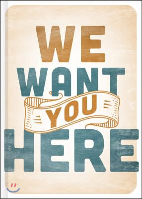 We Want You Here