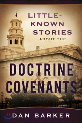 Little-Known Stories about the Doctrine &amp; Covenants