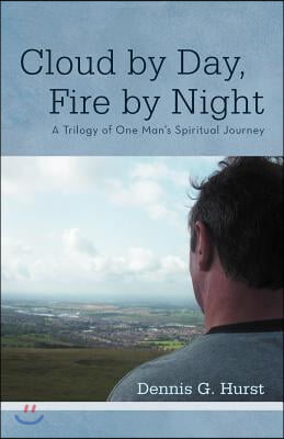 Cloud by Day, Fire by Night: A Trilogy of One Man's Spiritual Journey