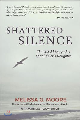 Shattered Silence (New): The Untold Story of a Serial Killer&#39;s Daughter