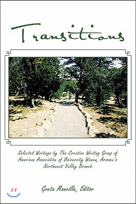 Transitions: Selected Writings by The Creative Writing Group of American Association of University Women, Arizona's Northwest Valle