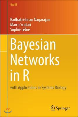Bayesian Networks in R: With Applications in Systems Biology