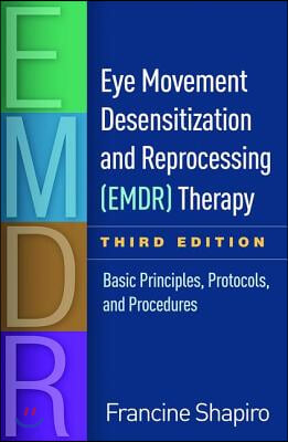 Eye Movement Desensitization and Reprocessing (Emdr) Therapy: Basic Principles, Protocols, and Procedures