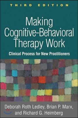 Making Cognitive-Behavioral Therapy Work, Third Edition