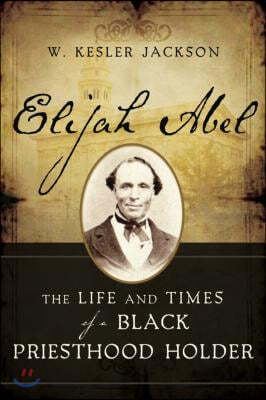 Elijah Abel: The Life and Times of a Black Priesthood Holder