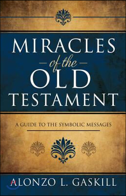 Miracles of the Old Testament: A Guide to the Symbolic Messages