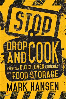 Stop, Drop, and Cook: Everyday Dutch Oven Cooking with Food Storage