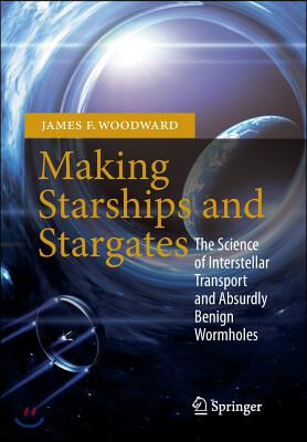 Making Starships and Stargates: The Science of Interstellar Transport and Absurdly Benign Wormholes