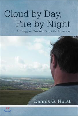 Cloud by Day, Fire by Night: A Trilogy of One Man's Spiritual Journey