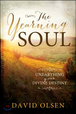 The Yearning Soul: Unearthing Your Devine Destiny