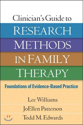 Clinician&#39;s Guide to Research Methods in Family Therapy: Foundations of Evidence-Based Practice