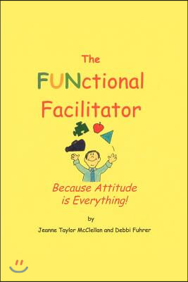 The FUNctional Facilitator: Because Attitude Is Everything