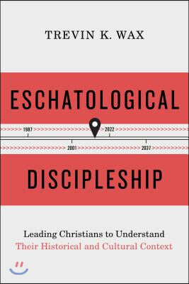 Eschatological Discipleship: Leading Christians to Understand Their Historical and Cultural Context