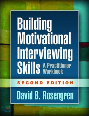 Building Motivational Interviewing Skills: A Practitioner Workbook