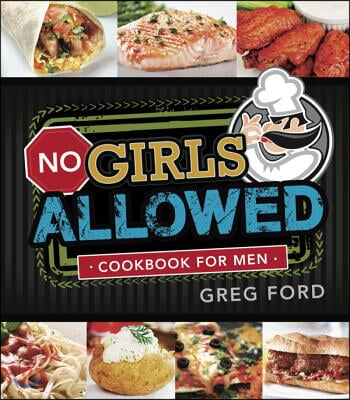 No Girls Allowed: Cookbook for Men