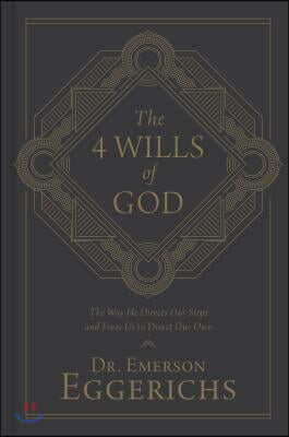 The 4 Wills of God: The Way He Directs Our Steps and Frees Us to Direct Our Own