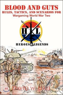 Blood and Guts: Rules, Tactics, and Scenarios for Wargaming World War Two