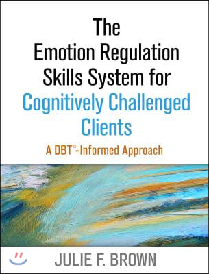 The Emotion Regulation Skills System for Cognitively Challenged Clients: A Dbt-Informed Approach