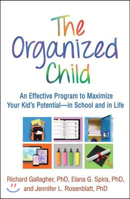 The Organized Child: An Effective Program to Maximize Your Kid's Potential--In School and in Life