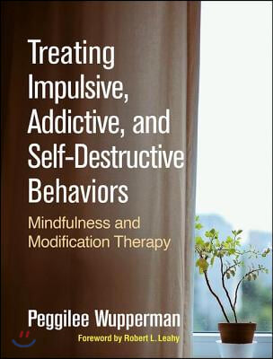 Treating Impulsive, Addictive, and Self-Destructive Behaviors: Mindfulness and Modification Therapy