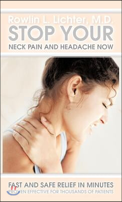 Stop Your Neck Pain and Headache Now: Fast and Safe Relief in Minutes Proven Effective for Thousands of Patients