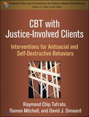 CBT with Justice-Involved Clients: Interventions for Antisocial and Self-Destructive Behaviors