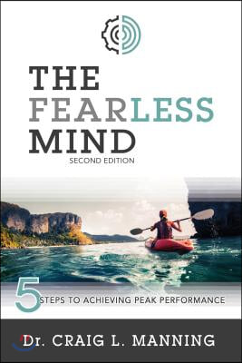 The Fearless Mind (2nd Edition): 5 Steps to Achieving Peak Performance