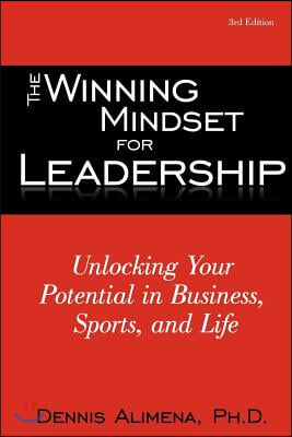 The Winning Mindset for Leadership: Unlocking Your Potential in Business, Sports, and Life