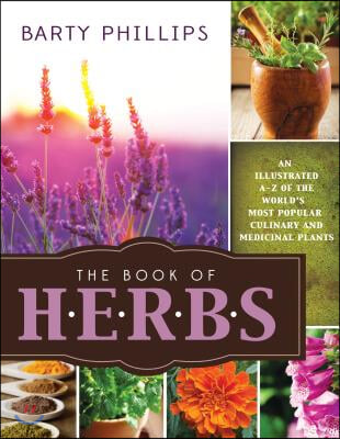 Book of Herbs: An Illustrated A-Z of the World&#39;s Most Popular Culinary and Medicinal Plants