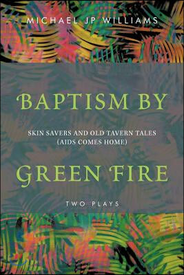 Baptism by Green Fire: Skin Savers and Old Tavern Tales (AIDS Comes Home)