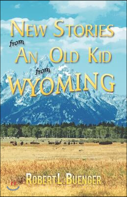 New Stories from an Old Kid from Wyoming