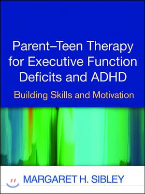 Parent-Teen Therapy for Executive Function Deficits and ADHD: Building Skills and Motivation