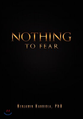 Nothing to Fear: A Poignant Story of My Life as a Self-Supporting Student in the Philippines and How I Later Became a Full Professor an