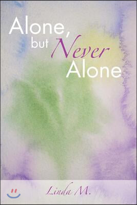 Alone, But Never Alone: One Woman&#39;s Journey to Spiritual Enlightment