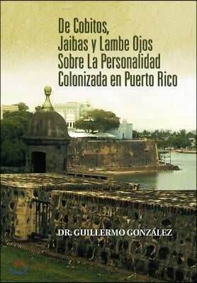 de Cobitos, Jaibas y Lambe Ojos Sobre La Personalidad Colonizada En Puerto Rico