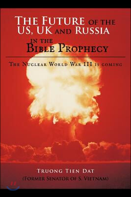 The Future of the US, UK and Russia in the Bible Prophecy: The Nuclear World War III is coming