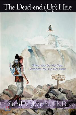 The Dead-end (Up) Here: Shiva You Do Not See, Screams You Do Not Hear