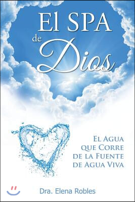 El SPA de Dios: Es el agua que corre de la Fuente de Agua Viva