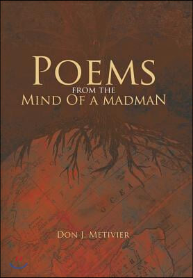 Poems from the Mind of a Madman: Passionate Works of Poetry for Modern Times