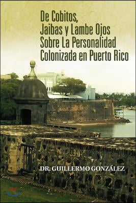 de Cobitos, Jaibas y Lambe Ojos Sobre La Personalidad Colonizada En Puerto Rico