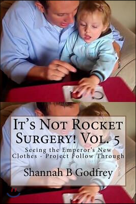 It's Not Rocket Surgery! Vol. 5: Seeing the Emperor's New Clothes - Project Follow Through