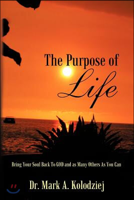 The Purpose of Life: Bring Your Soul Back to God and as Many Others as You Can