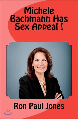 Michele Bachmann Has Sex Appeal!